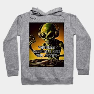 Alien DJ You Want Harder I Give You Jigsaw DJ and Club Hoodie